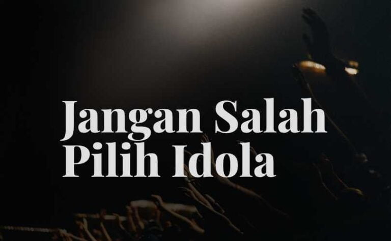 Jangan Salah Pilih Idola !! Seseorang Pasti punya Idola Pilihan