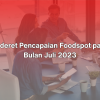 Sederet Pencapaian Foodspot pada Bulan Juli 2023