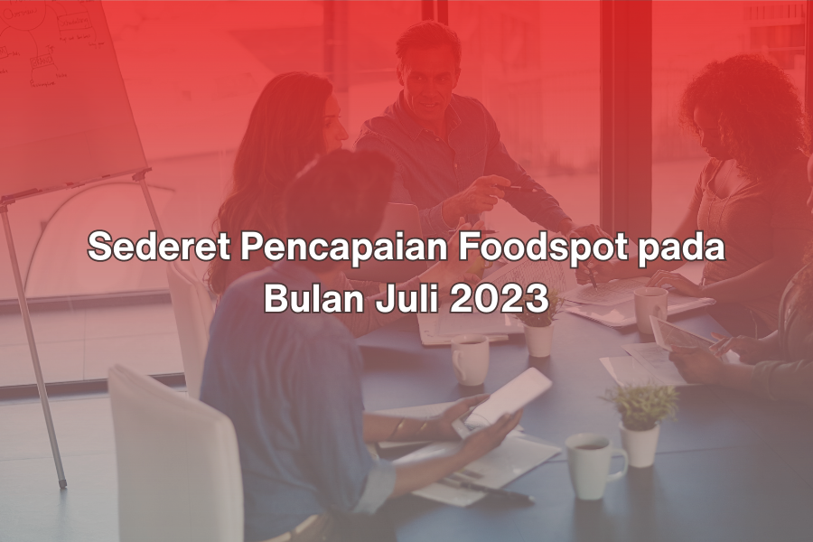 Sederet Pencapaian Foodspot pada Bulan Juli 2023