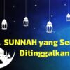 Sunnah yang Sering Ditinggalkan