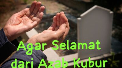 Khutbah Jum’at; Agar Selamat dari Azab Kubur