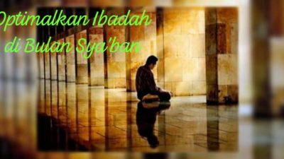 Optimalkan Ibadah di Bulan Sya’ban