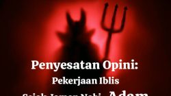 Penyesatan Opini: Pekerjaan Iblis Sejak Jaman Nabi Adam