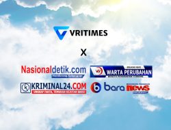 VRITIMES Memperkuat Kerjasama Media dengan NasionalDetik.com, Wartaperubahan.online, Kriminal24.com, dan Bara-News.com