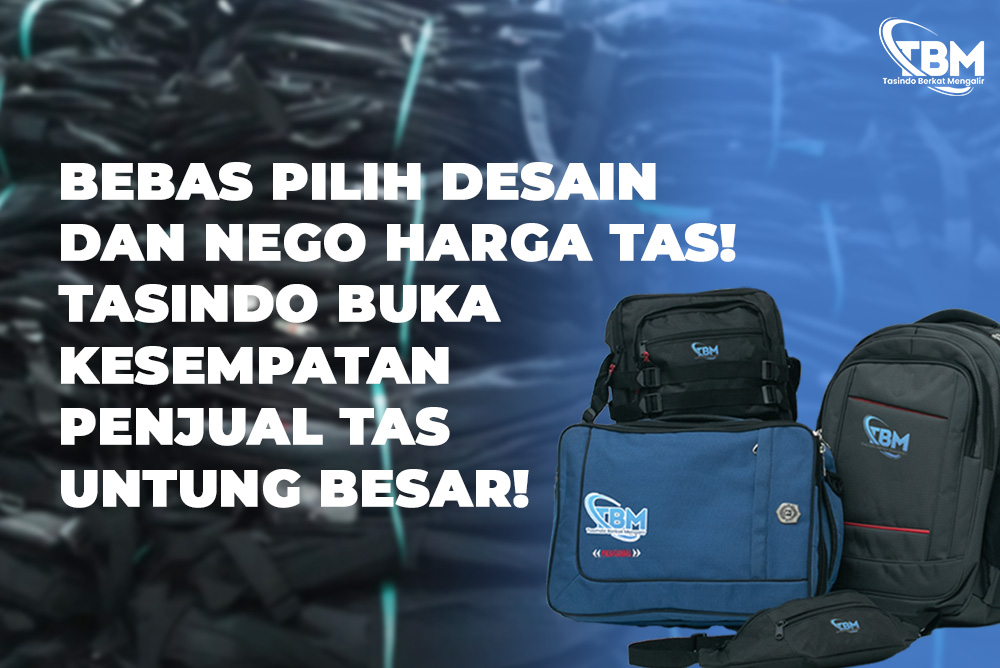 Bebas Pilih Desain dan Nego Harga Tas! Tasindo Buka Kesempatan Penjual Tas Untung Besar!