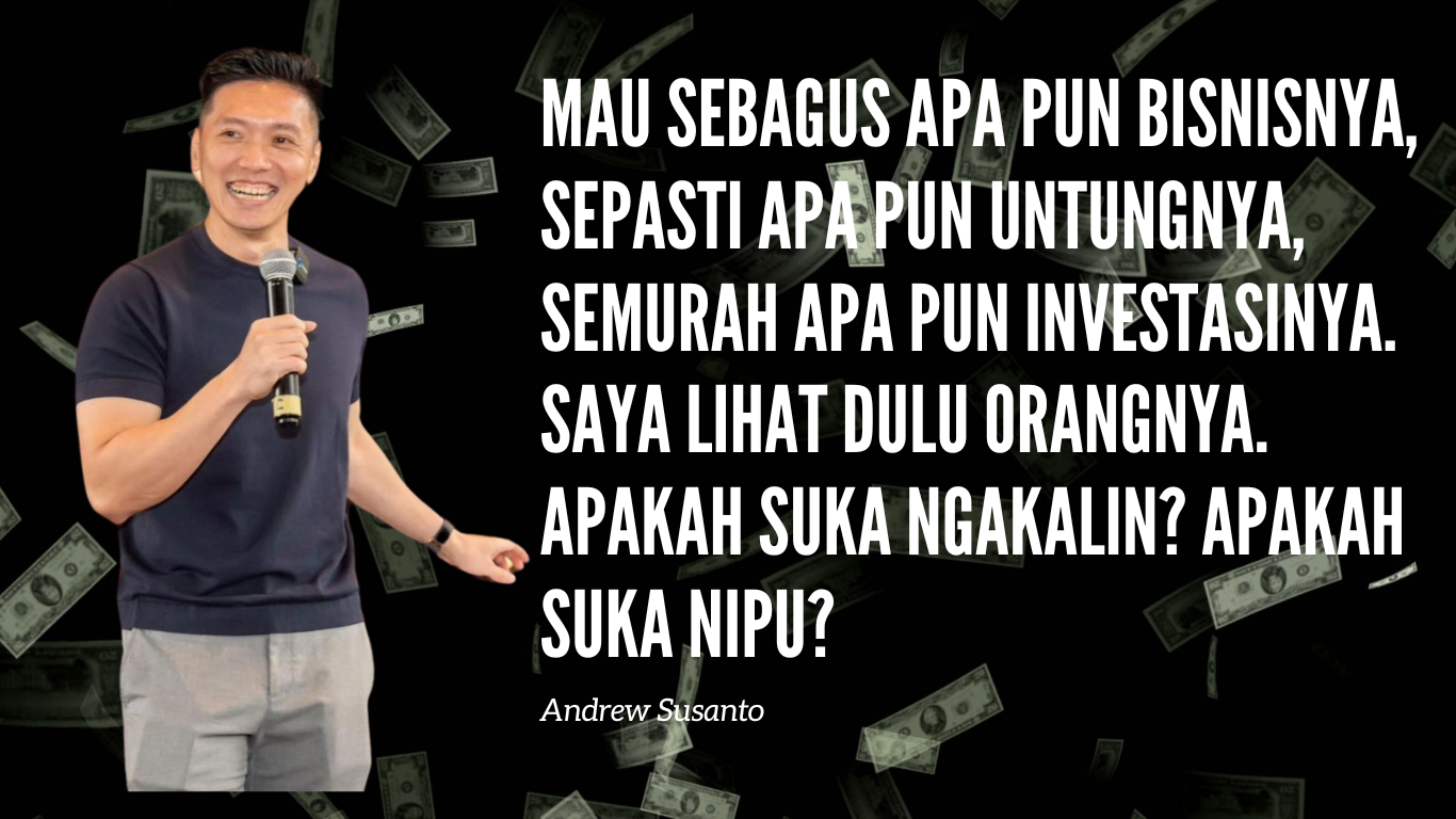 Andrew Susanto: "Investor Bukan Lihat Apa Bisnisnya, Tapi Lihat Siapa Orangnya!"