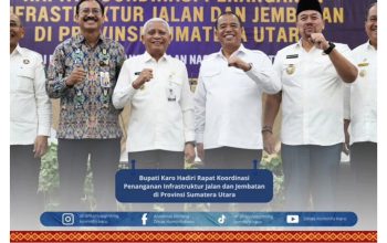 Bupati Karo Hadiri Rapat Koordinasi Penanganan Infrastruktur Jalan dan Jembatan di Provinsi Sumatera Utara