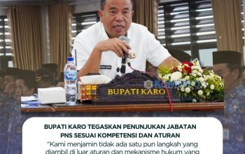 Bupati Karo Tegaskan Penunjukan Jabatan PNS Sesuai Kompetensi dan Aturan