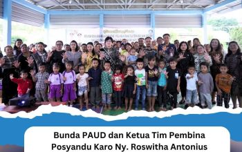 Bunda PAUD dan Ketua Tim Pembina Posyandu Karo Dukung Penerapan Pola Asuh Anak di Guru Benua dan Posyandu Hebat Sesuai SPM di Kuta Bangun