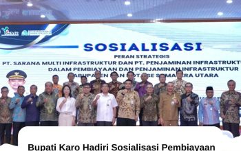 Bupati Karo Hadiri Sosialisasi Pembiayaan dan Penjaminan Infrastruktur Daerah melalui PT. SMI dan PT. PII Provinsi