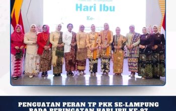Penguatan  Peran TP-PKK Se -Lampung Pada Peringatan Hari Ibu Ke-97  Tingkat Provinsi