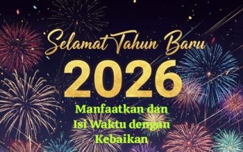 Manfaatkan dan Isi Waktu dengan Kebaikan di Tahun Baru 