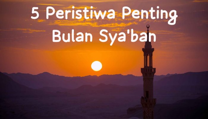 5 Peristiwa Bersejarah pada Bulan Sya’ban