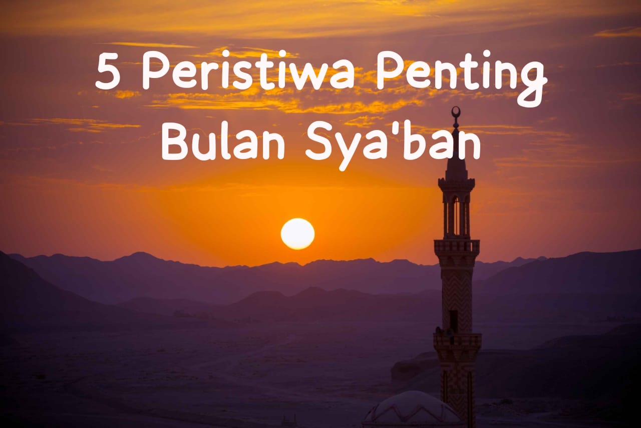 5 Peristiwa Bersejarah pada Bulan Sya’ban