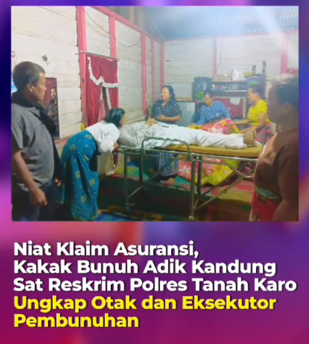 Niat Klaim Asuransi, Kakak Bunuh Adik Kandung Sat Reskrim Polres Tanah Karo Ungkap Otak dan Eksekutor Pembunuhan