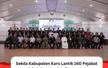 Sekda Kabupaten Karo Lantik 160 Pejabat Administrator dan Pengawas, Tegaskan Komitmen Pelayanan Publik