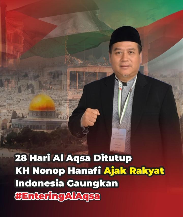 KH Nonop Hanafi Serukan Gerakan #EnteringAlAqsa di Tengah Konflik Global