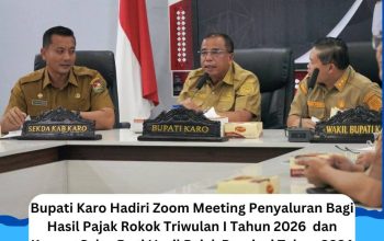 Bupati Karo Hadiri Zoom Meeting Penyaluran Bagi Hasil Pajak Rokok Triwulan I Tahun 2026 dan Kurang Salur Bagi Hasil Pajak Provinsi Tahun 2024 dan Tahun 2025 kepada Kabupaten/ Kota se-Sumatera Utara
