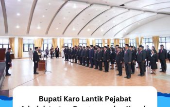 Bupati Karo Lantik Pejabat Administrator, Pengawas, dan Kepala UPTD Puskesmas