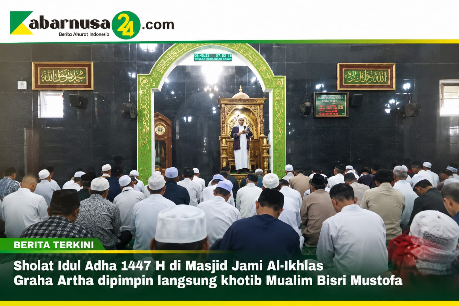 Sholat Idul Adha 1447 H di Masjid Jami Al-Ikhlas Graha dipimpin langsung Khotib Mualim Bisri Mustofa