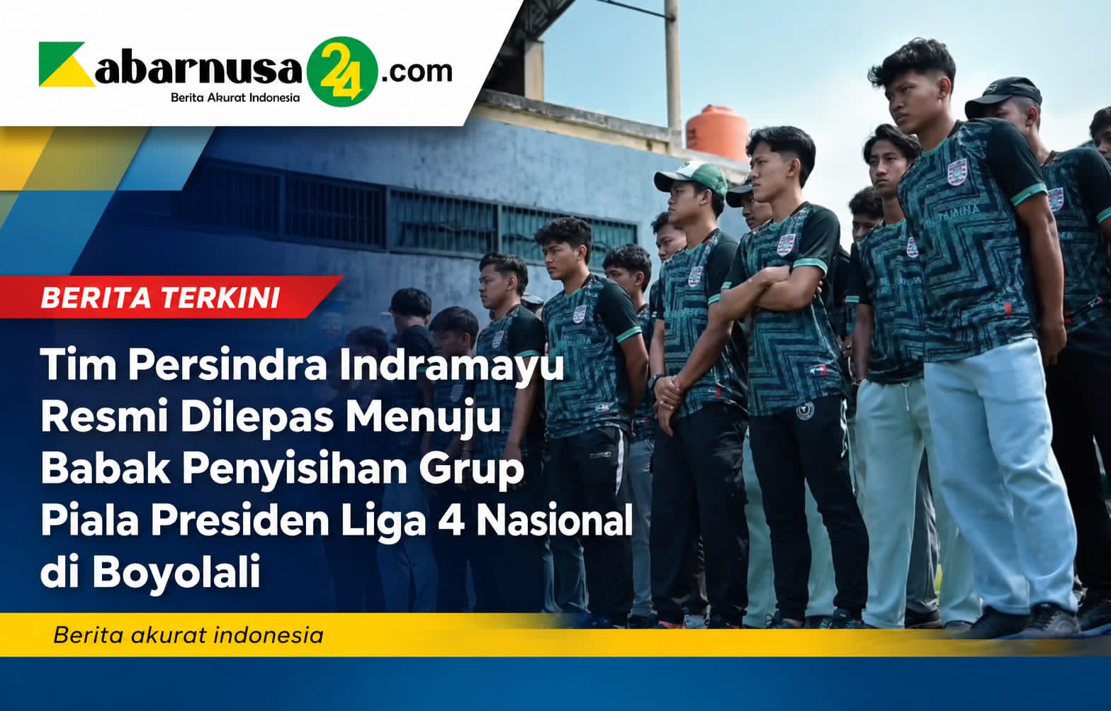 Tim Persindra Indramayu Resmi Dilepas Menuju Babak Penyisihan Grup Piala Presiden Liga 4 Nasional di Boyolali