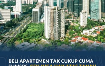 Himbauan Untuk Masyarakat : Beli Apartemen Tak Cukup Cuma SHMSRS, Cek Juga Hak atas Tanah Dasarnya