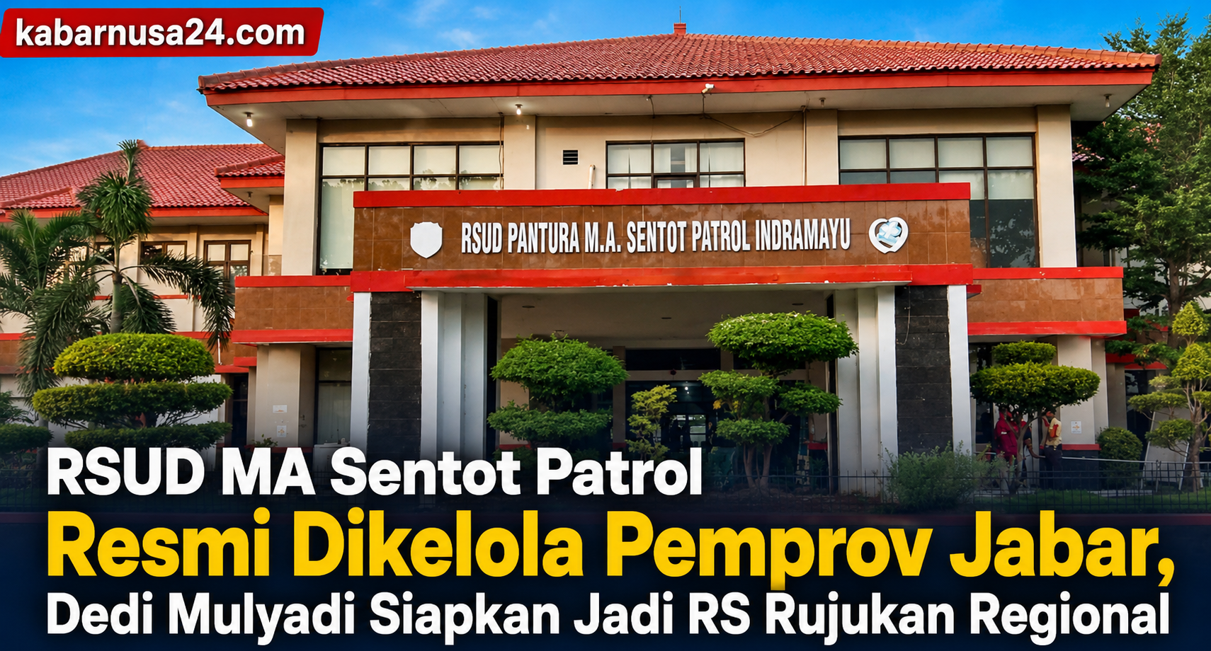 RSUD MA Sentot Patrol Resmi Dikelola Pemprov Jabar, Dedi Mulyadi Siapkan Jadi RS Rujukan Regional
