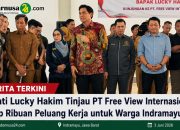 Bupati Lucky Hakim Tinjau PT Free View Internasional, Serap Ribuan Peluang Kerja untuk Warga Indramayu