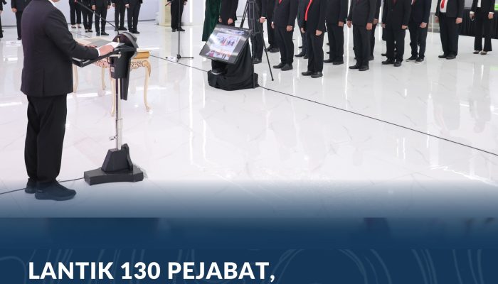 130 Pejabat Resmi Dilantik, Menteri ATR/BPN Nusron : Berikan Manfaat dan Pelayanan yang Adil bagi Masyarakat