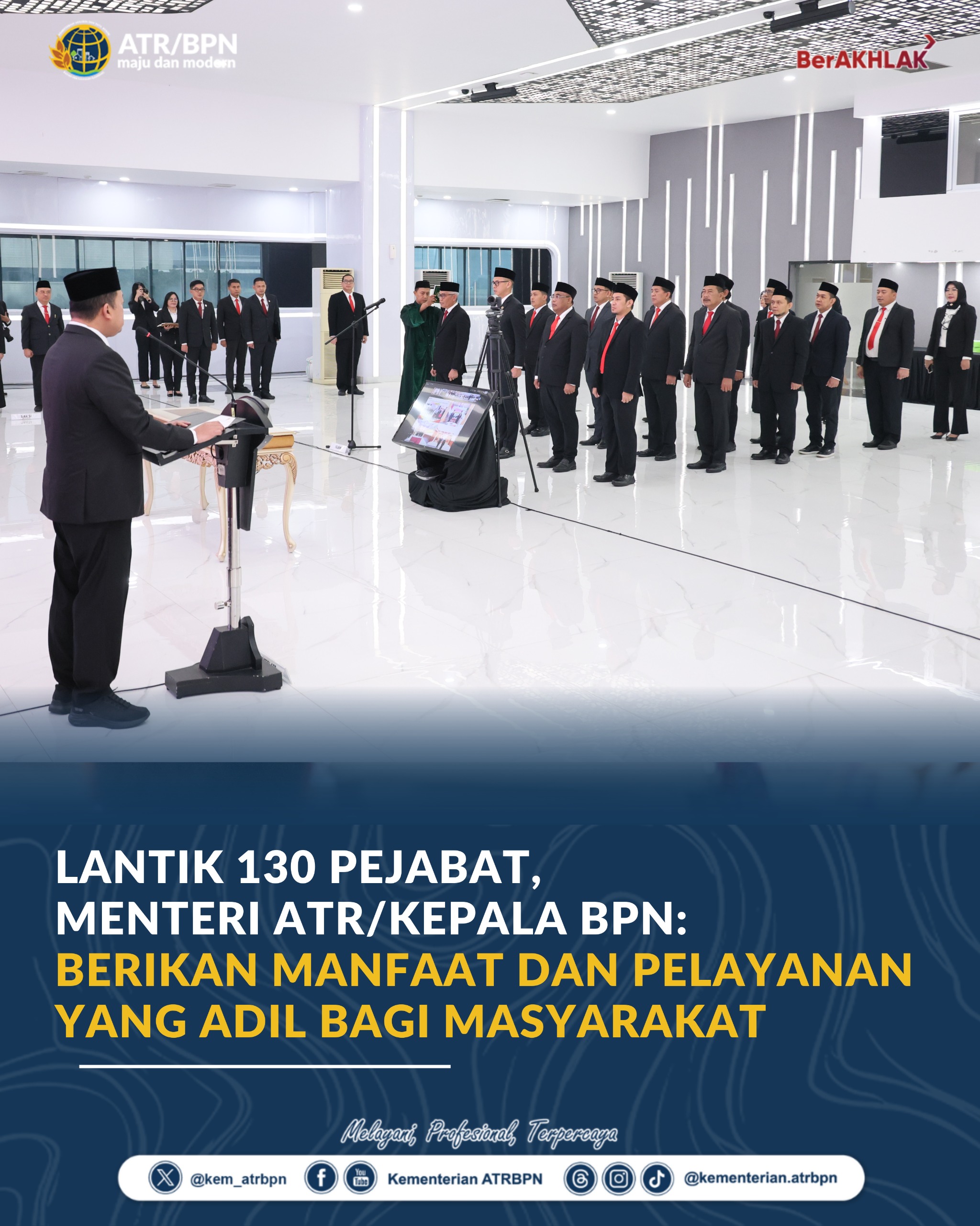 130 Pejabat Resmi Dilantik, Menteri ATR/BPN Nusron : Berikan Manfaat dan Pelayanan yang Adil bagi Masyarakat