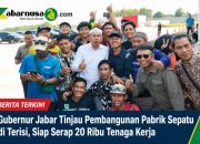 Gubernur Jabar Tinjau Pembangunan Pabrik Sepatu di Terisi, Siap Serap 20 Ribu Tenaga Kerja
