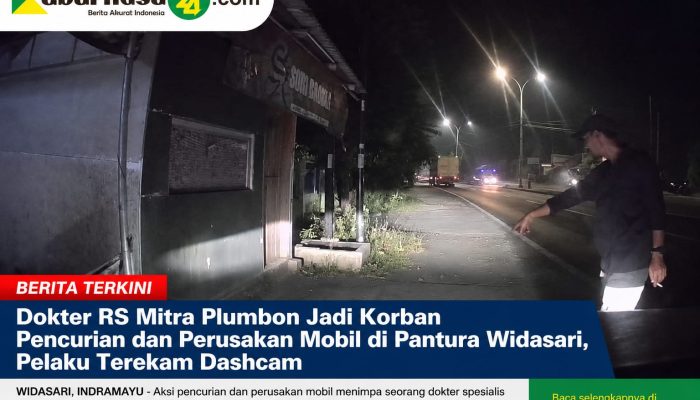 Dokter RS Mitra Plumbon Jadi Korban Pencurian dan Perusakan Mobil di Pantura Widasari, Pelaku Terekam Dashcam