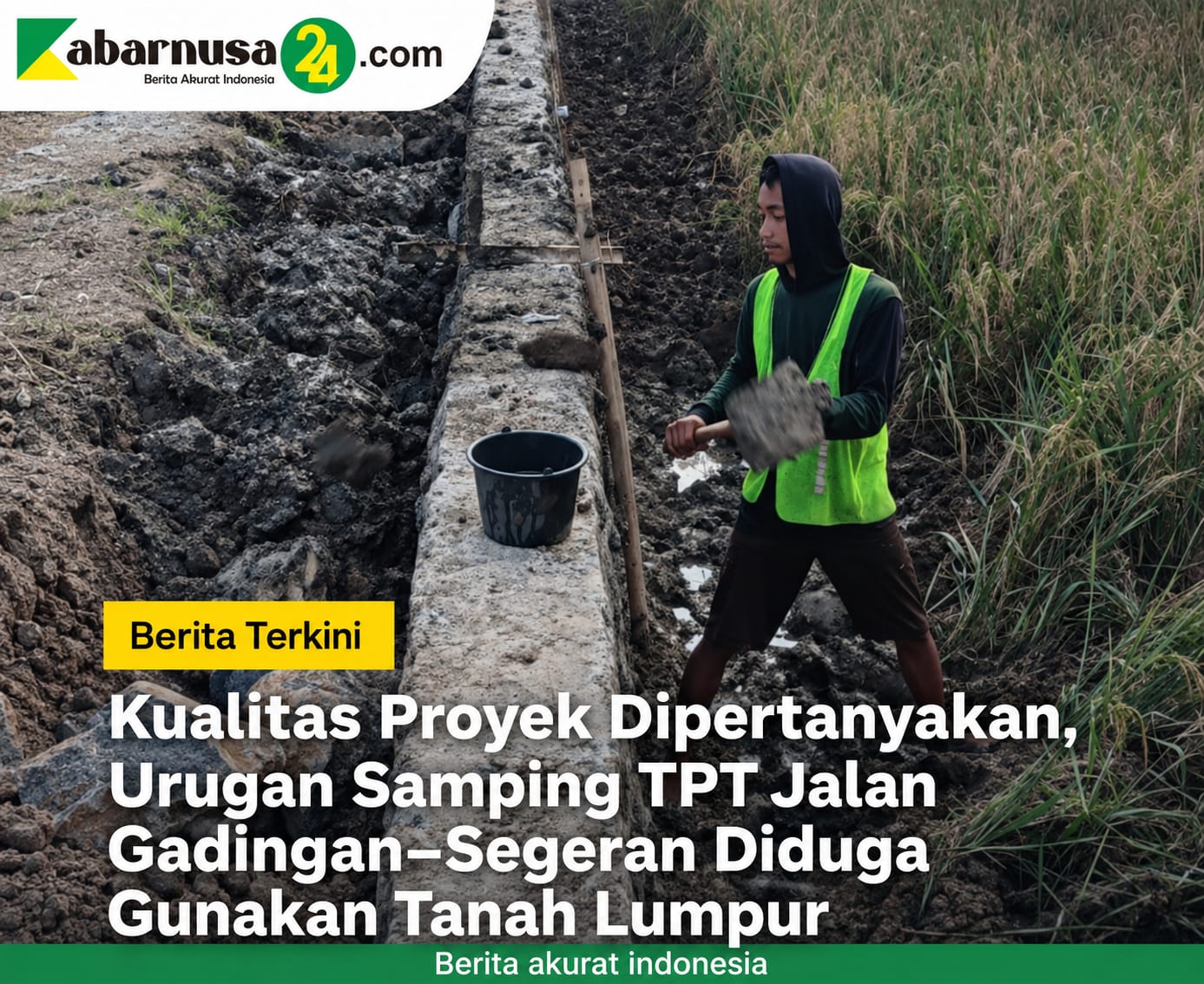 Kualitas Proyek Dipertanyakan, Urugan Samping TPT Jalan Gadingan–Segeran Diduga Gunakan Tanah Lumpur