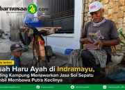 Kisah Haru Ayah di Indramayu, Keliling Kampung Menawarkan Jasa Sol Sepatu Sambil Membawa Putra Kecilnya