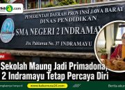 Meski Sekolah Maung Jadi Primadona, SMAN 2 Indramayu Tetap Percaya Diri