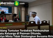 Sidang Tuntutan Terdakwa Pembunuhan Satu Keluarga di Paoman Ditunda, Priyo Minta Tidak Disidangkan Bersama Ririn
