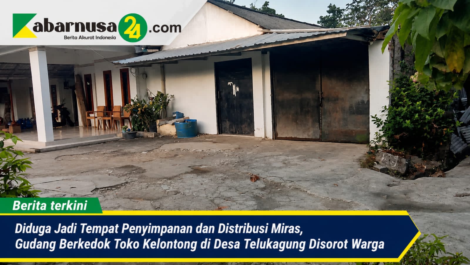 Diduga Jadi Tempat Penyimpanan dan Distribusi Miras, Gudang Berkedok Toko Kelontong di Desa Telukagung Disorot Warga