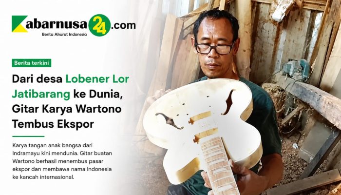 Dari desa Lobener Lor Jatibarang ke Dunia, Gitar Karya Wartono Tembus Ekspor