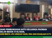 Sidang Pembunuhan Satu Keluarga Paoman Digelar Besok 17/6/2026, Hakim Minta JPU Ungkap Hasil DNA dan Keaslian CCTV