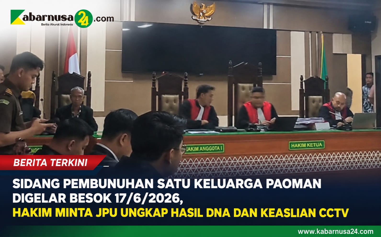 Sidang Pembunuhan Satu Keluarga Paoman Digelar Besok 17/6/2026, Hakim Minta JPU Ungkap Hasil DNA dan Keaslian CCTV