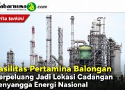 Fasilitas Pertamina Balongan Berpeluang Jadi Lokasi Cadangan Penyangga Energi Nasional