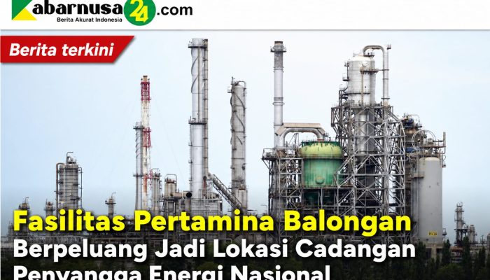 Fasilitas Pertamina Balongan Berpeluang Jadi Lokasi Cadangan Penyangga Energi Nasional