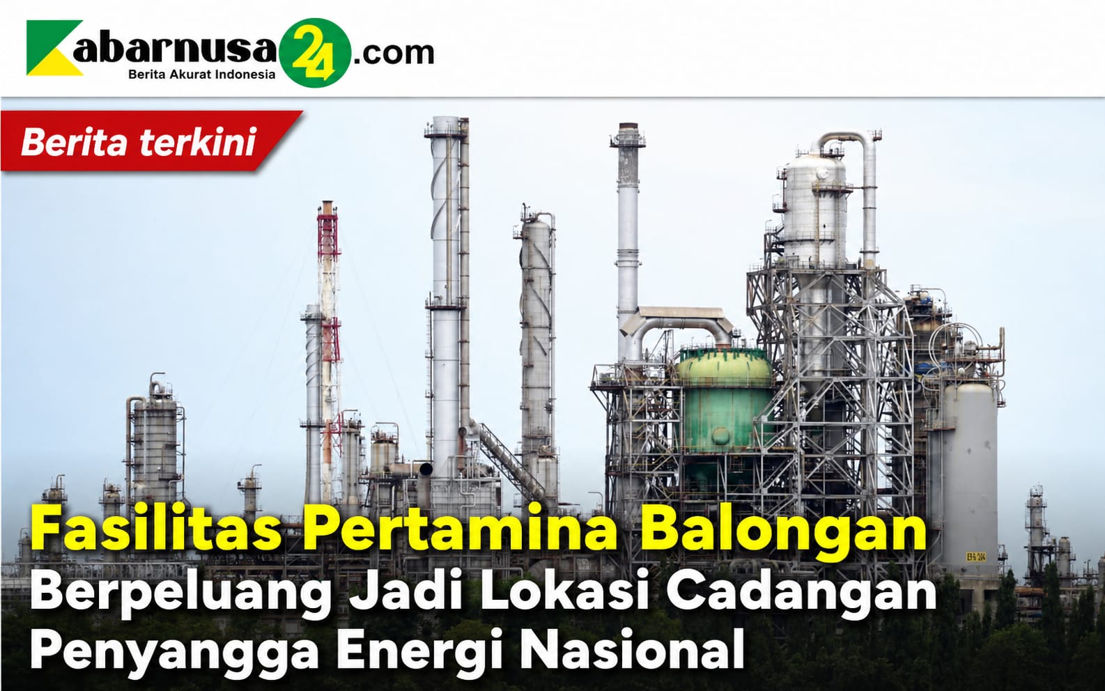 Fasilitas Pertamina Balongan Berpeluang Jadi Lokasi Cadangan Penyangga Energi Nasional