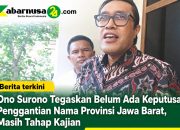 Ono Surono Tegaskan Belum Ada Keputusan Penggantian Nama Provinsi Jawa Barat, Masih Tahap Kajian