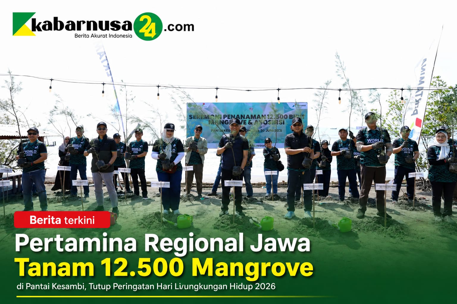 Pertamina Regional Jawa Tanam 12.500 Mangrove di Pantai Kesambi, Tutup Peringatan Hari Lingkungan Hidup 2026