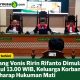 Sidang Vonis Ririn Rifanto Dimulai Pukul 13.00 WIB, Keluarga Korban Berharap Hukuman Mati