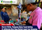 Viral di TikTok, Pedagang Bakso Tusuk Keliling di Jatibarang Baru Raup Berkah Lewat Live Streaming