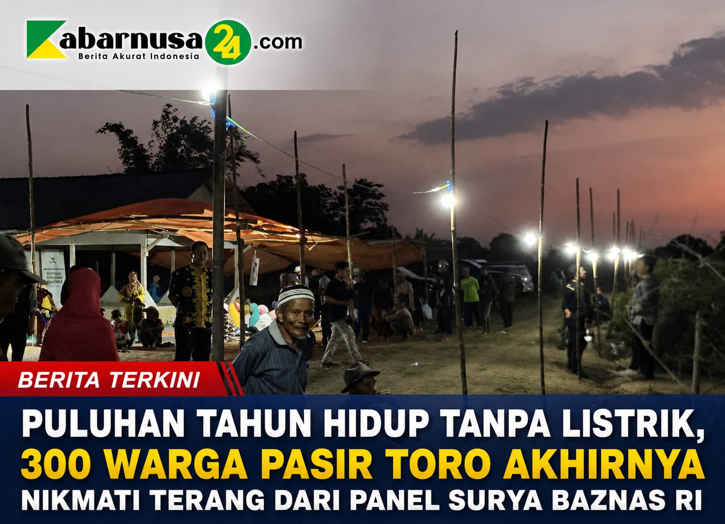 Puluhan Tahun Hidup Tanpa Listrik, 300 Warga Pasir Toro Akhirnya Nikmati Terang dari Panel Surya BAZNAS RI