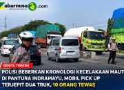 Polisi Beberkan Kronologi Kecelakaan Maut di Pantura Indramayu, Mobil Pick up Terjepit Dua Truk, 10 Orang Tewas