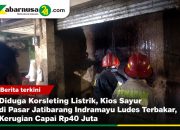 Diduga Korsleting Listrik, Kios Sayur di Pasar Jatibarang Indramayu Ludes Terbakar, Kerugian Capai Rp40 Juta